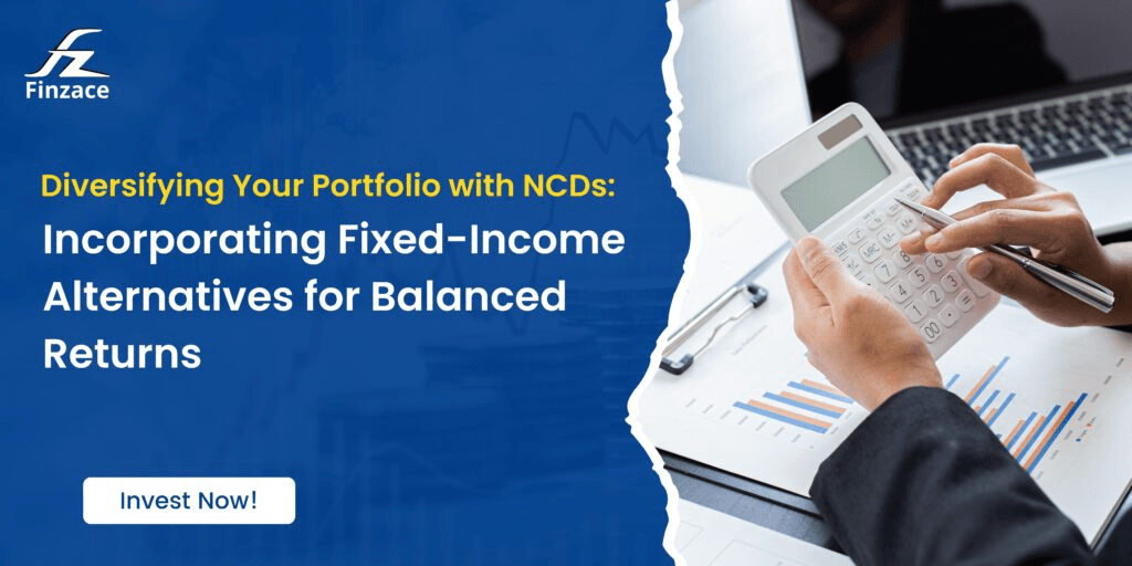 Diversifying Your Portfolio with NCDs: Incorporating Fixed-Income Alternatives for Balanced Returns