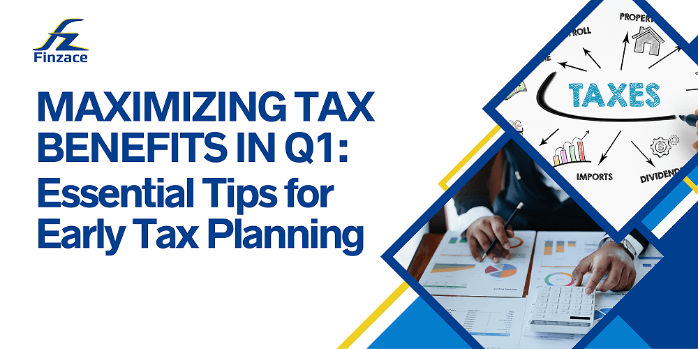 Maximizing Tax Benefits in Q1: Essential Tips for Early Tax Planning