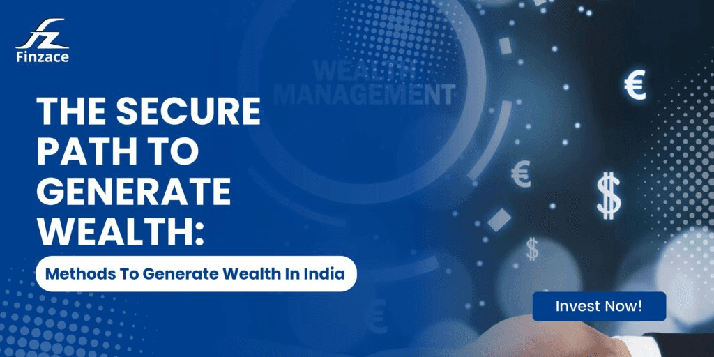 The Secure Path to Generate Wealth: Methods To Generate Wealth In India