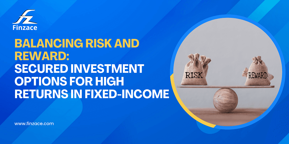 Balancing Risk and Reward: Secured Investment Options for Higher Returns in Fixed Income