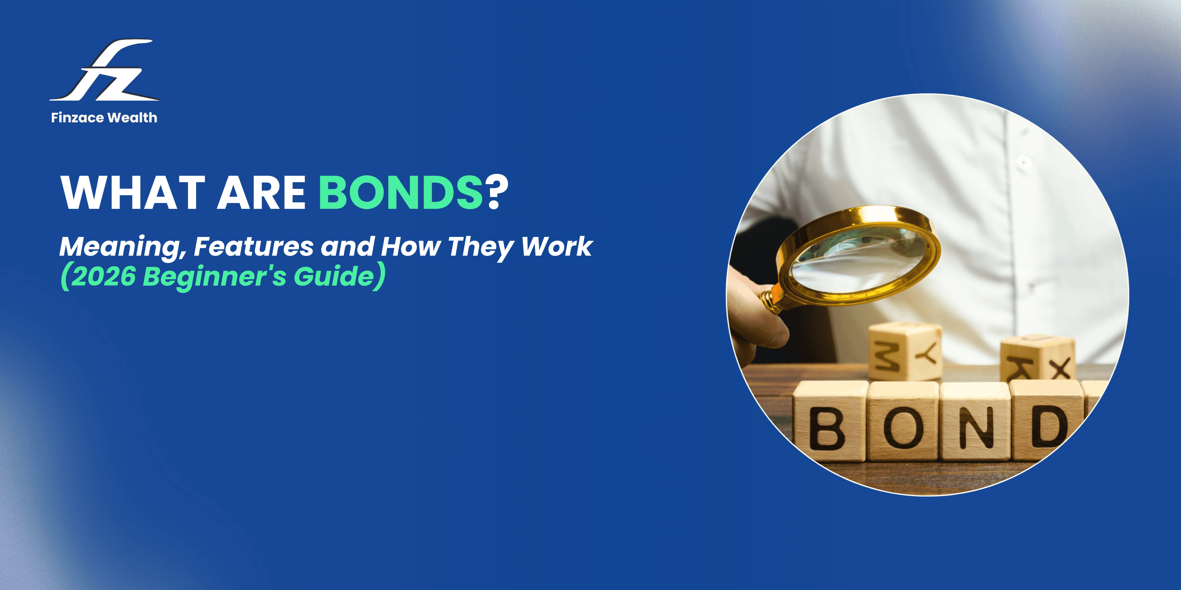 Beginner's guide explaining what bonds are, how bonds work, key bond features, types of bonds, and bond investing in India.