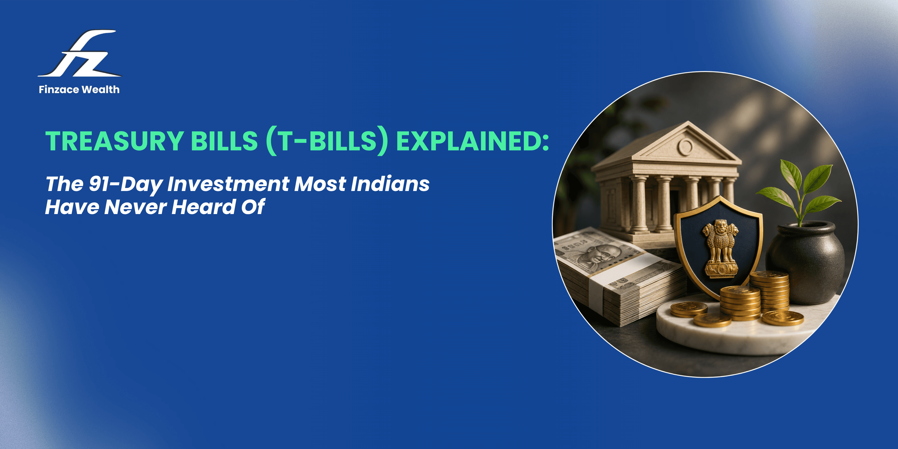 Treasury Bills in India explained with 91-day, 182-day and 364-day tenures, discount-based returns, taxation, auctions and RBI Retail Direct investment.