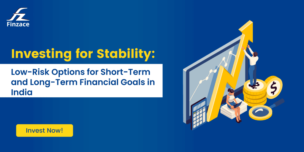 Investing for Stability: Low-Risk Options for Short-Term and Long-Term Financial Goals in India