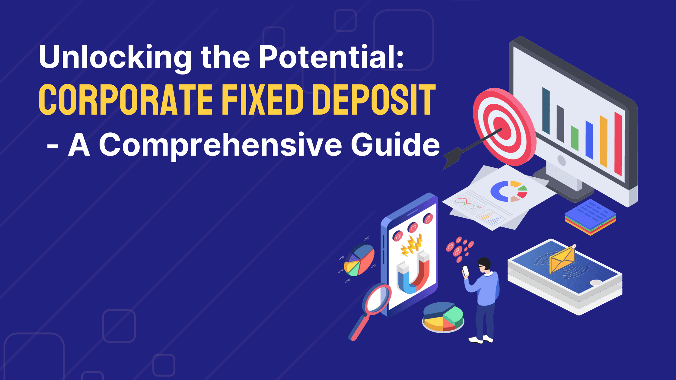 Unlocking the Potential: Corporate Fixed Deposits - A Comprehensive Guide