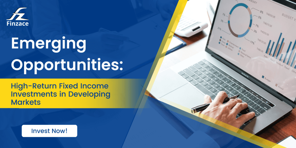 Emerging Opportunities: High-Return Fixed Income Investments in Developing Markets