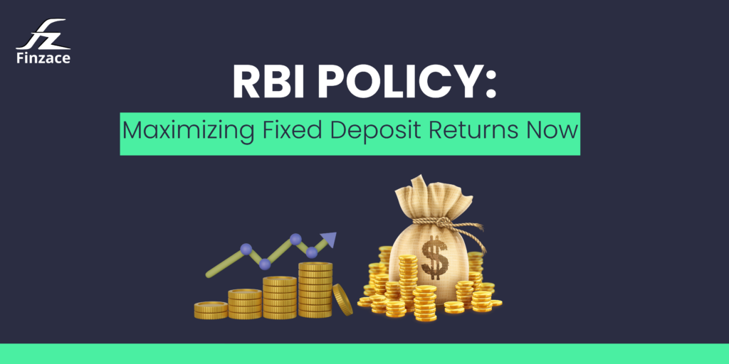 RBI Policy: Maximizing Fixed Deposit Returns Now