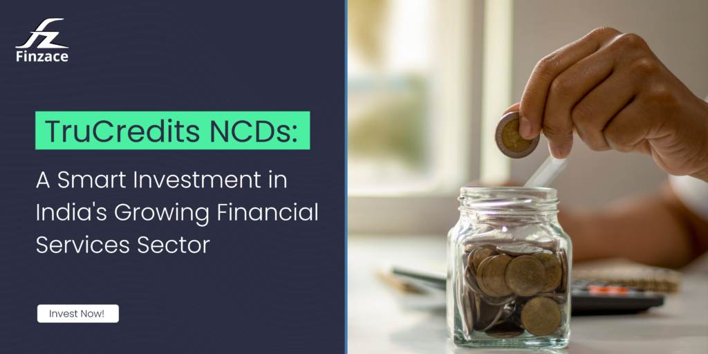 TruCredits NCDs: Your gateway to India's booming financial services sector. Start investing today.