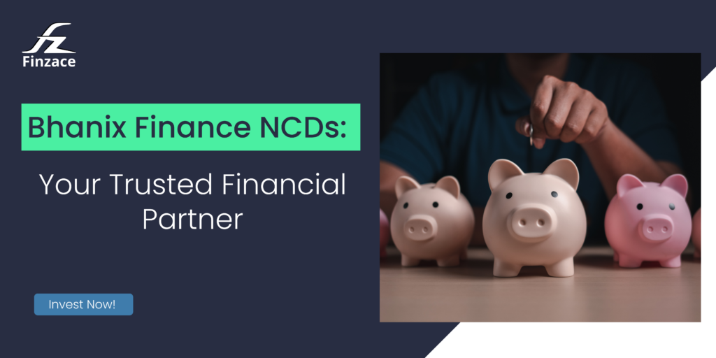 Bhanix Finance NCDs: Your Trusted Financial Partner