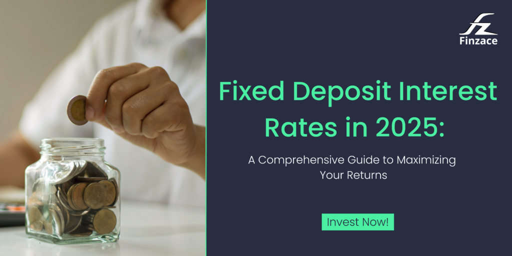 Fixed Deposit Interest Rates in 2025: A Comprehensive Guide to Maximizing Your Returns