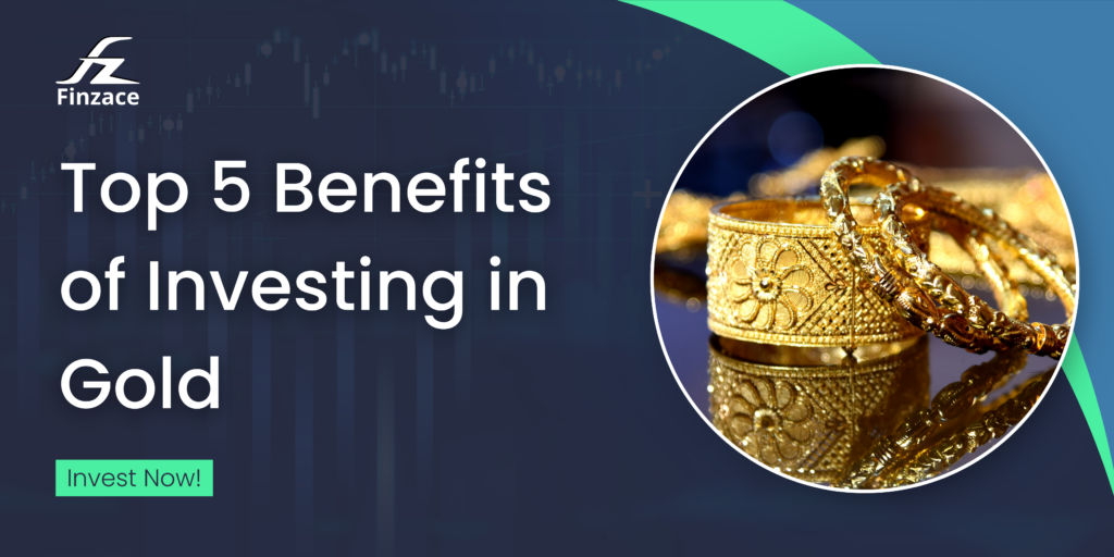 Top 5 Benefits of Investing in Gold