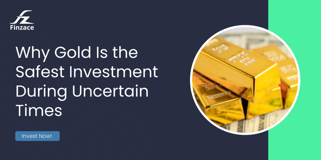 Why gold is the safest investment during uncertain times.